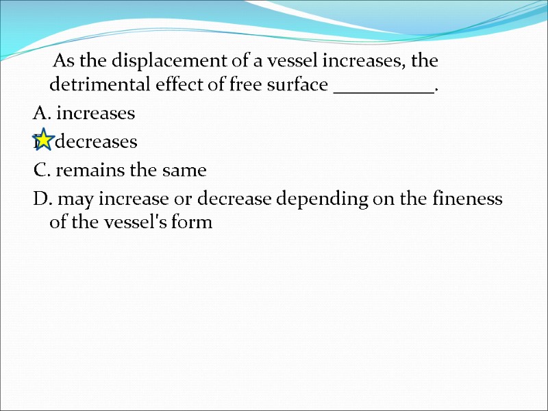 As the displacement of a vessel increases, the detrimental effect of free surface __________.